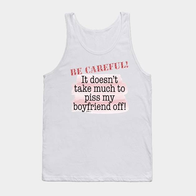 Be Careful-boyfriend Tank Top by NN Tease